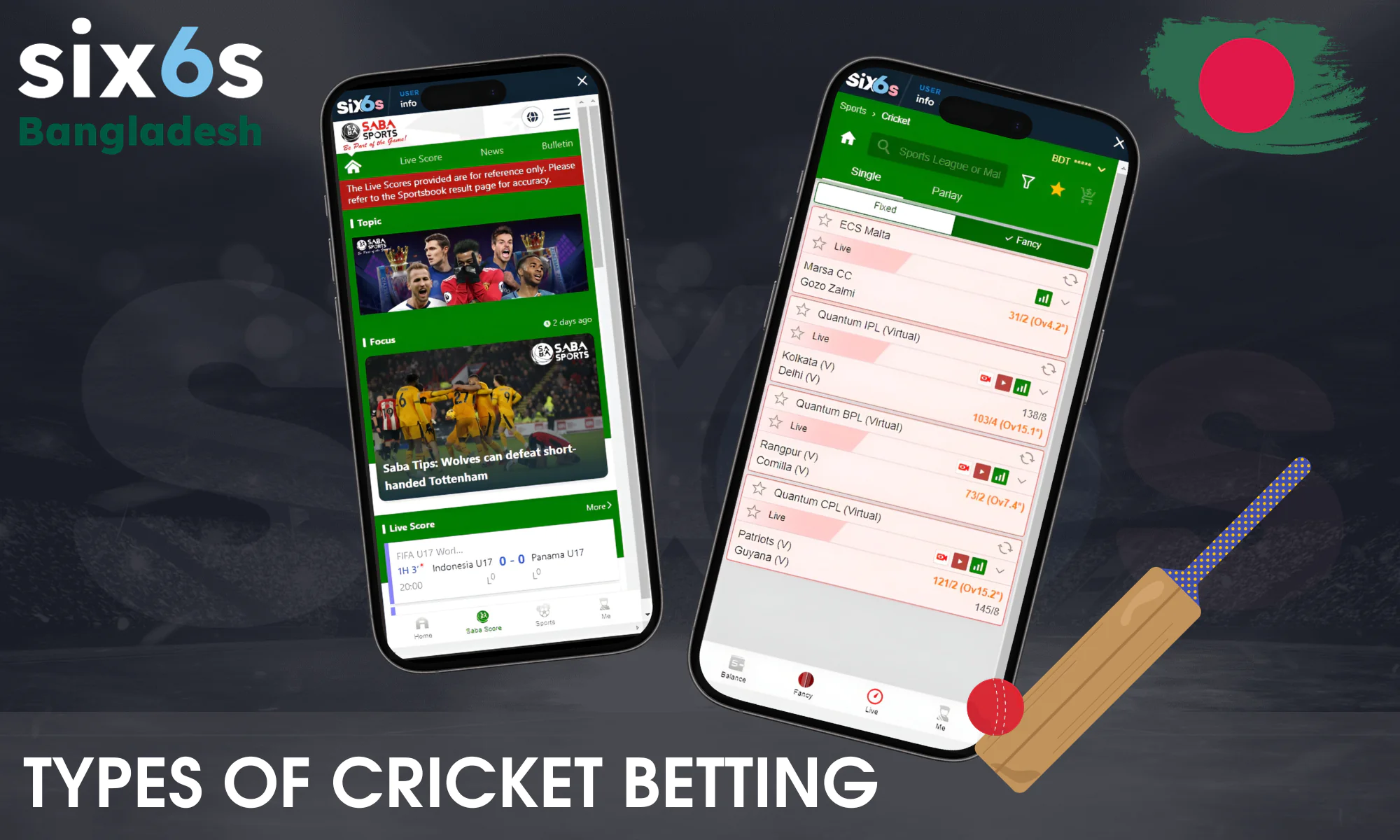 There are 2 types of bets available for Six6s players from Bangladesh